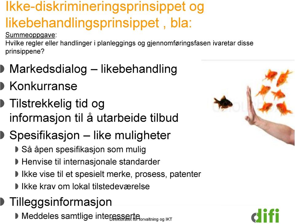 Markedsdialog likebehandling Konkurranse Tilstrekkelig tid og informasjon til å utarbeide tilbud Spesifikasjon like muligheter