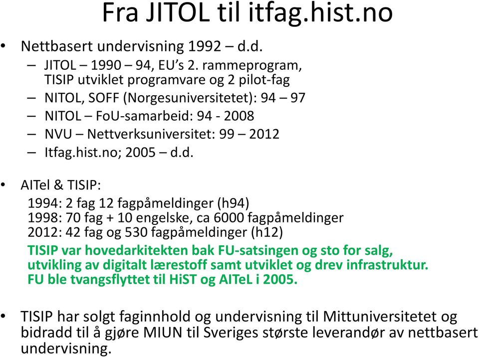 94-2008 NVU Nettverksuniversitet: 99 2012 Itfag.hist.no; 2005 d.