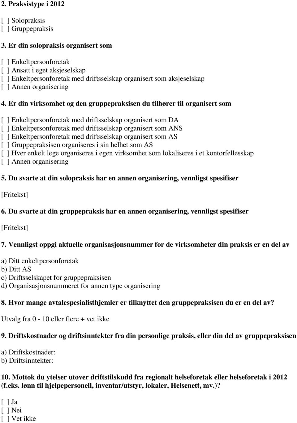 Er din virksomhet og den gruppepraksisen du tilhører til organisert som [ ] Enkeltpersonforetak med driftsselskap organisert som DA [ ] Enkeltpersonforetak med driftsselskap organisert som ANS [ ]