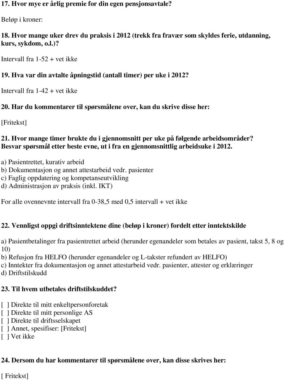 Hvor mange timer brukte du i gjennomsnitt per uke på følgende arbeidsområder? Besvar spørsmål etter beste evne, ut i fra en gjennomsnittlig arbeidsuke i 2012.