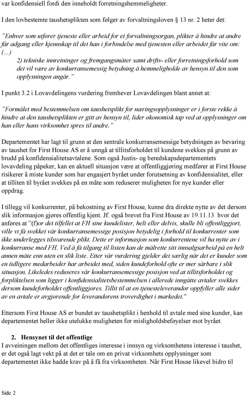 om: ( ) 2) tekniske innretninger og fremgangsmåter samt drifts- eller forretningsforhold som det vil være av konkurransemessig betydning å hemmeligholde av hensyn til den som opplysningen angår.