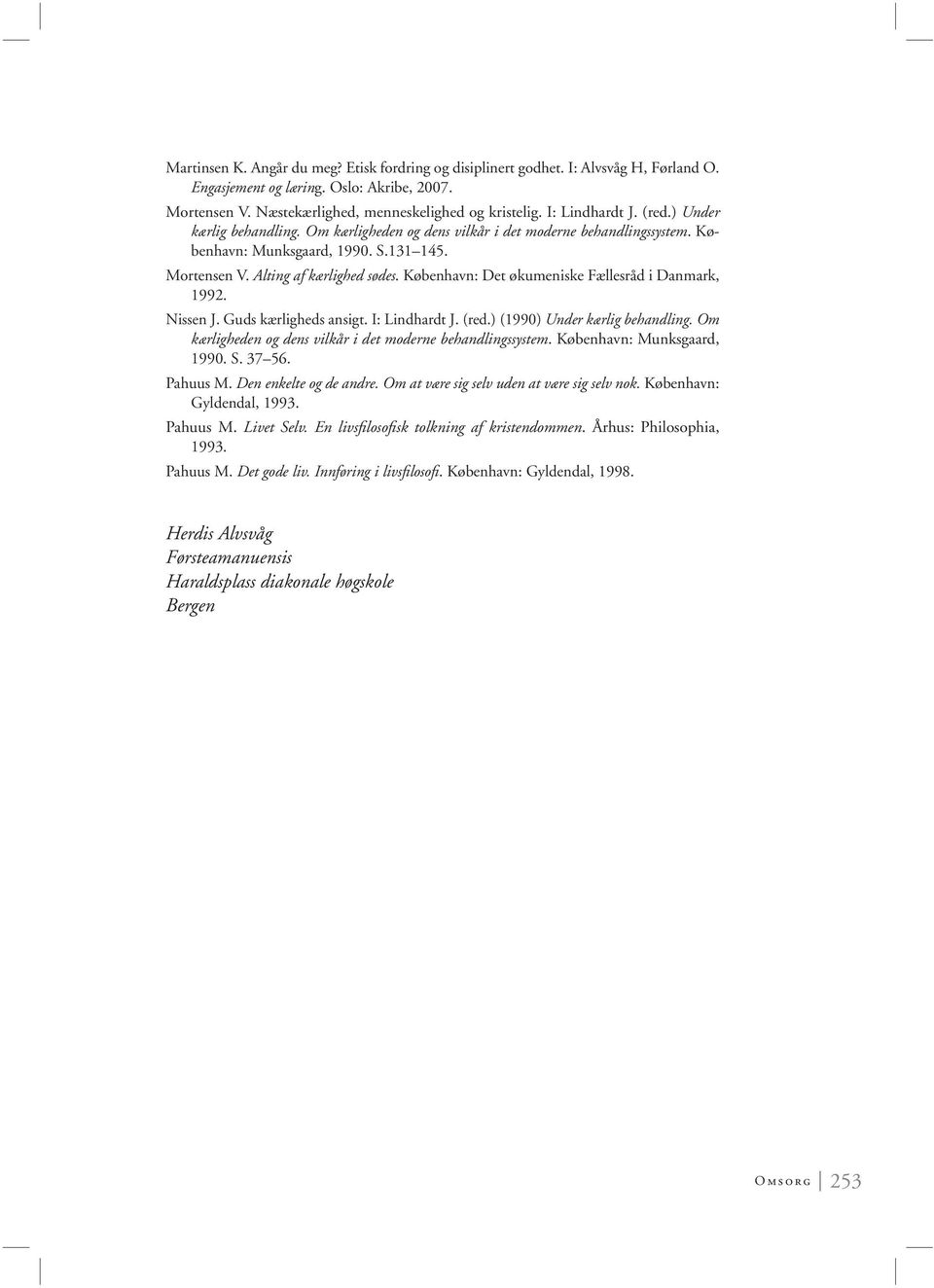 København: Det økumeniske Fællesråd i Danmark, 1992. Nissen J. Guds kærligheds ansigt. I: Lindhardt J. (red.) (1990) Under kærlig behandling.