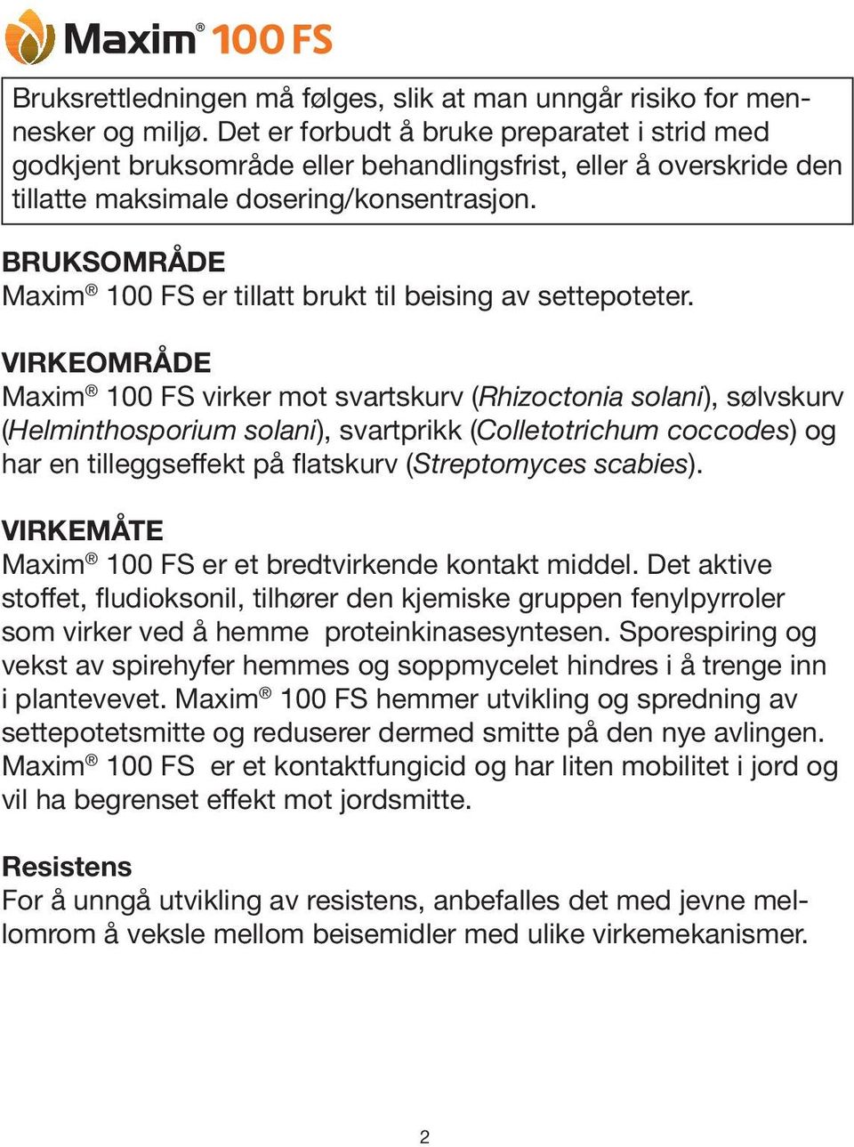 BRUKSOMRÅDE Maxim 100 FS er tillatt brukt til beising av settepoteter.