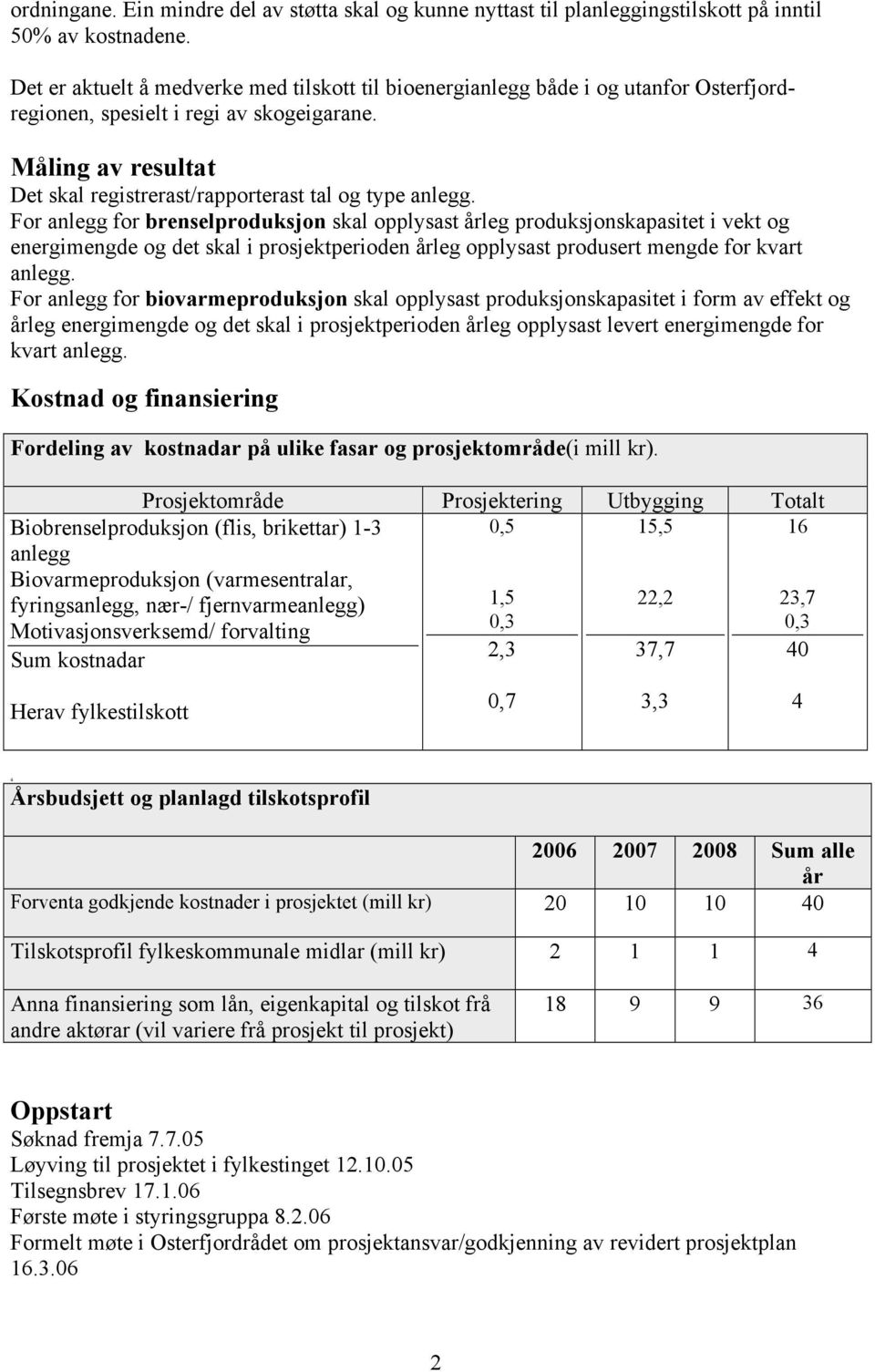 Måling av resultat Det skal registrerast/rapporterast tal og type anlegg.