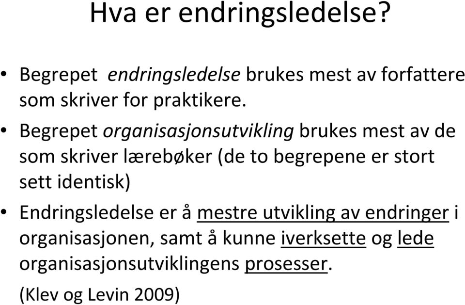 Begrepet organisasjonsutvikling brukes mest av de som skriver lærebøker (de to begrepene er