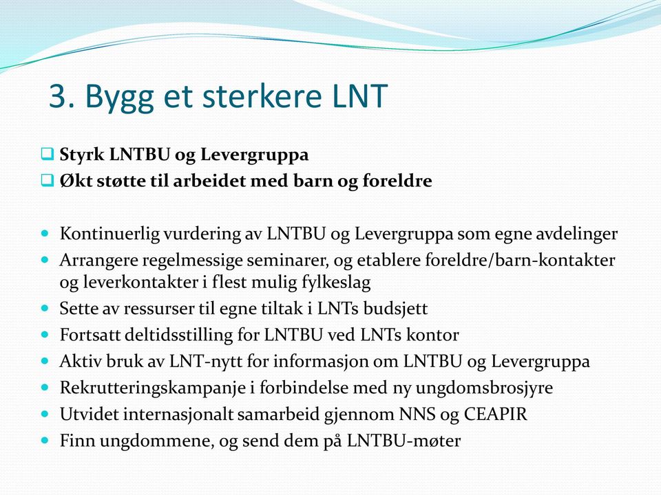 til egne tiltak i LNTs budsjett Fortsatt deltidsstilling for LNTBU ved LNTs kontor Aktiv bruk av LNT-nytt for informasjon om LNTBU og Levergruppa