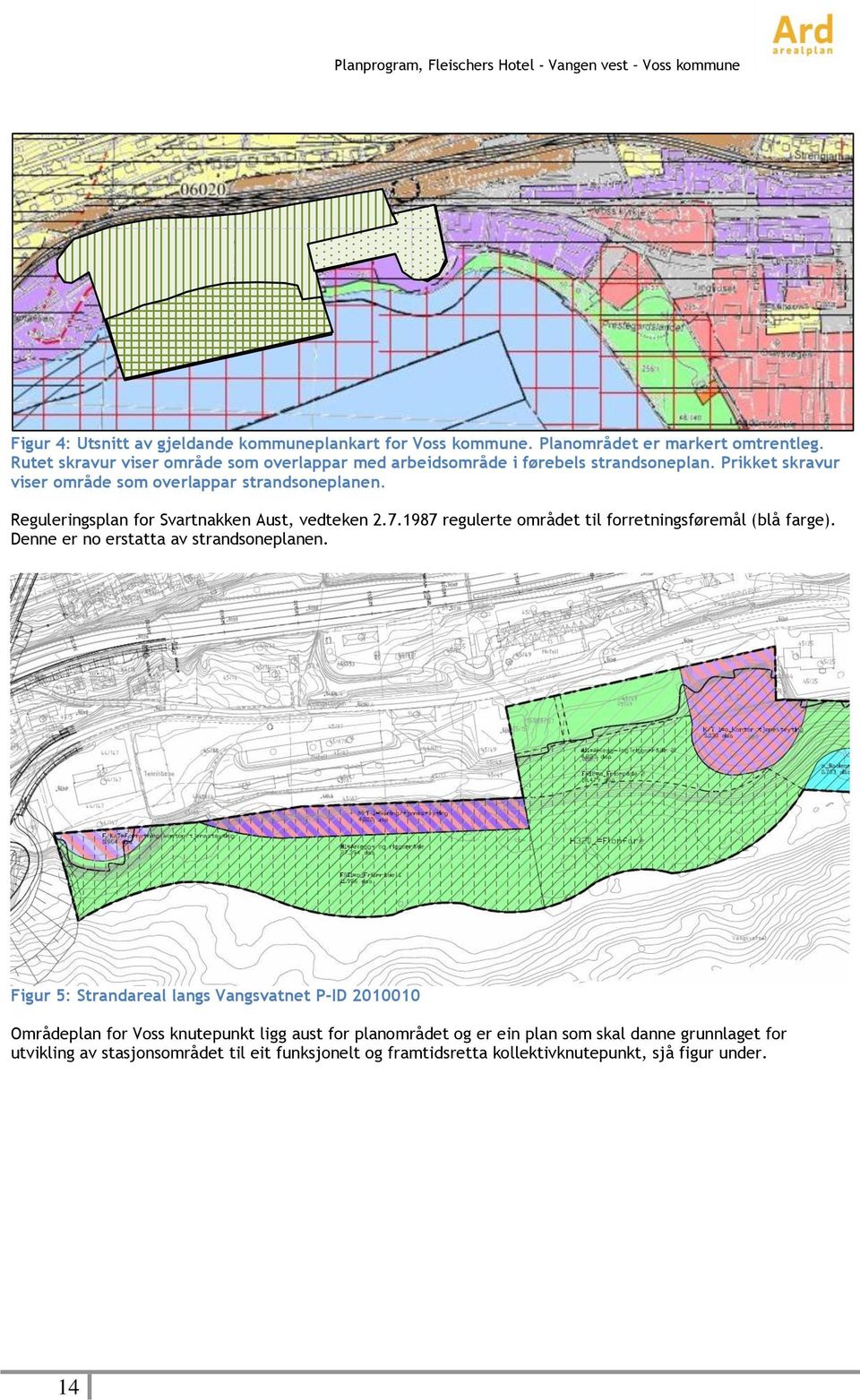Reguleringsplan for Svartnakken Aust, vedteken 2.7.1987 regulerte området til forretningsføremål (blå farge). Denne er no erstatta av strandsoneplanen.