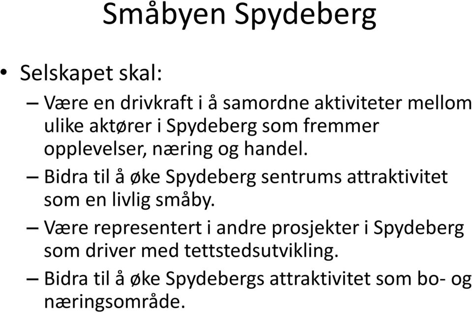 Bidra til å øke Spydeberg sentrums attraktivitet som en livlig småby.