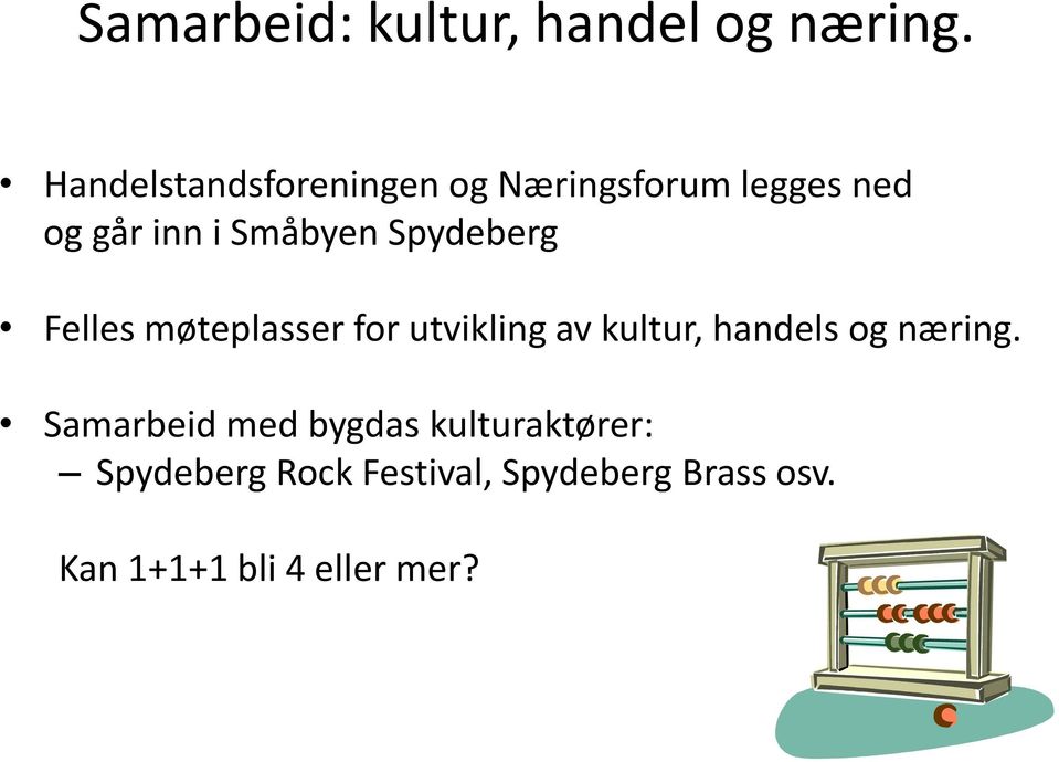 Spydeberg Felles møteplasser for utvikling av kultur, handels og næring.