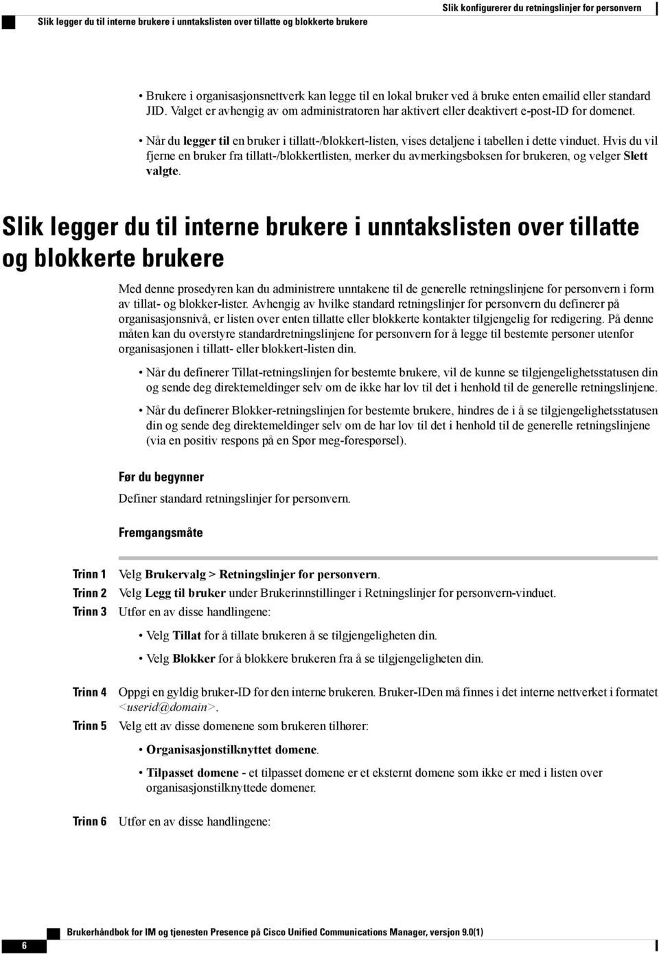 Når du legger til en bruker i tillatt-/blokkert-listen, vises detaljene i tabellen i dette vinduet.