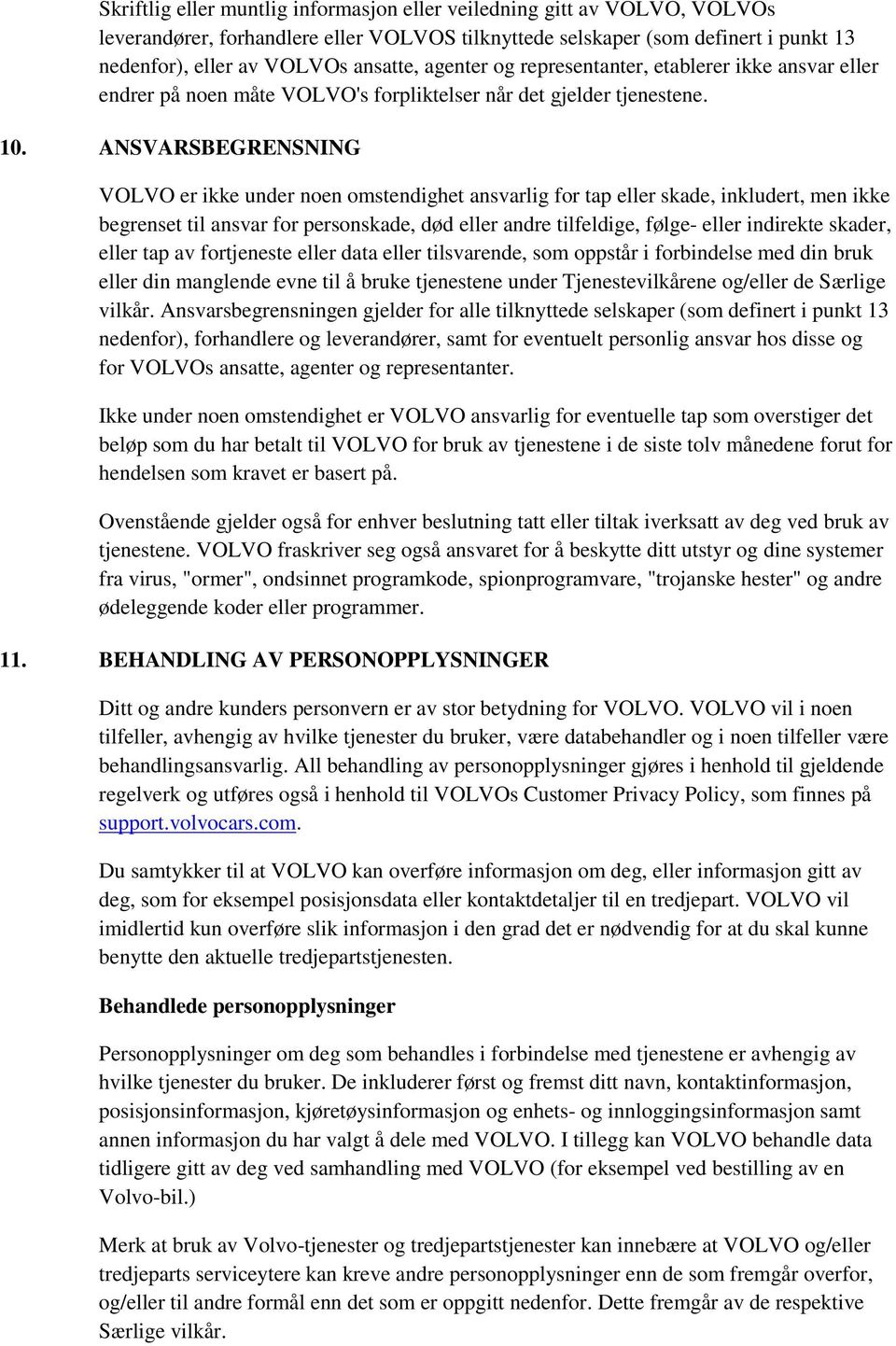 ANSVARSBEGRENSNING VOLVO er ikke under noen omstendighet ansvarlig for tap eller skade, inkludert, men ikke begrenset til ansvar for personskade, død eller andre tilfeldige, følge- eller indirekte