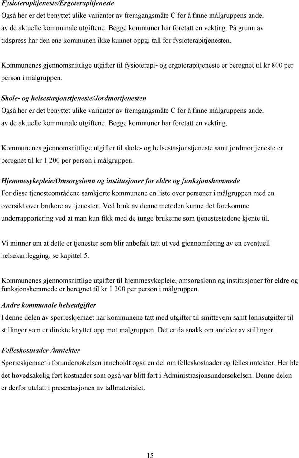 Kommunenes gjennomsnittlige utgifter til fysioterapi- og ergoterapitjeneste er beregnet til kr 800 per person i målgruppen.