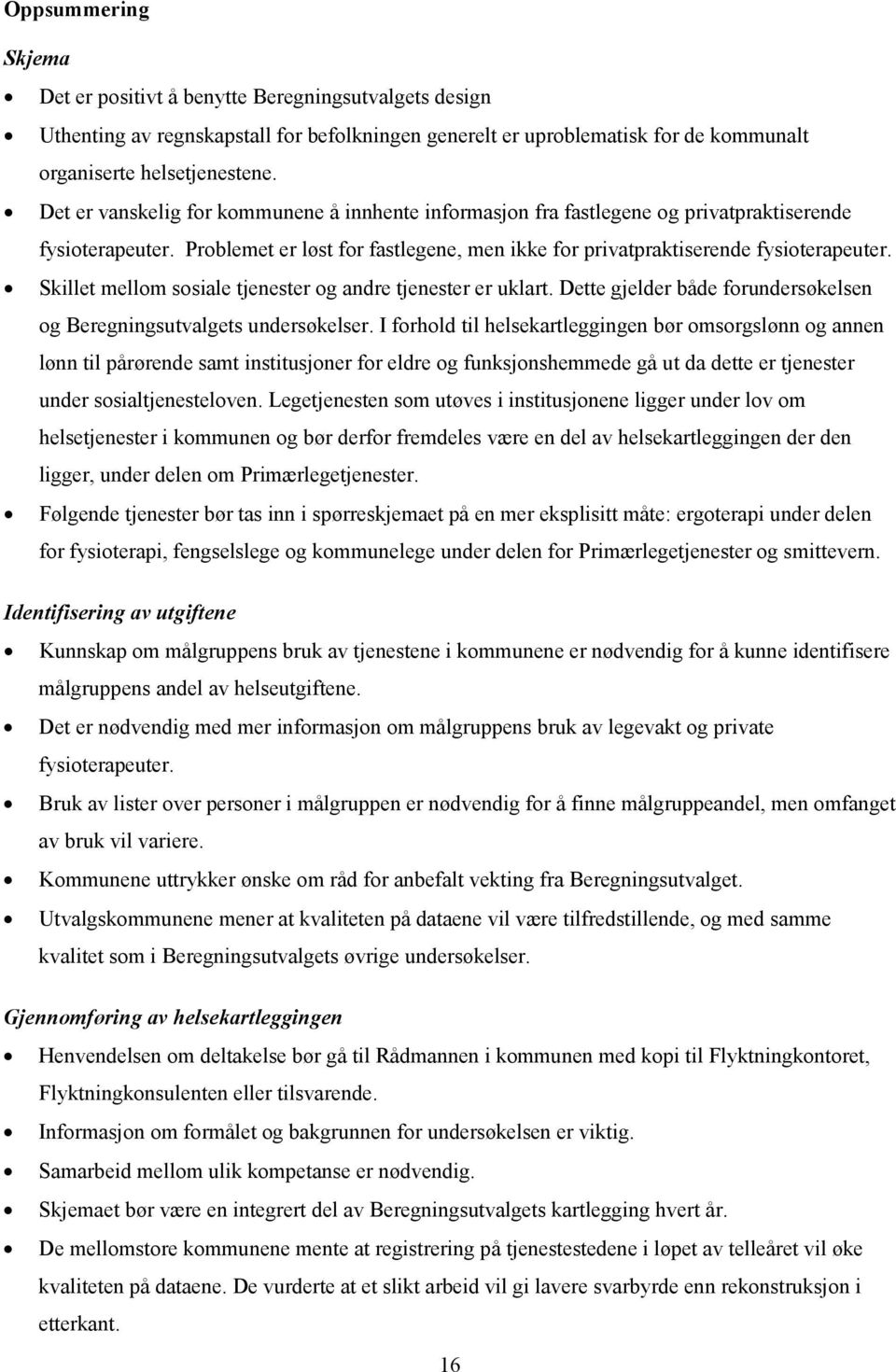 Skillet mellom sosiale tjenester og andre tjenester er uklart. Dette gjelder både forundersøkelsen og Beregningsutvalgets undersøkelser.