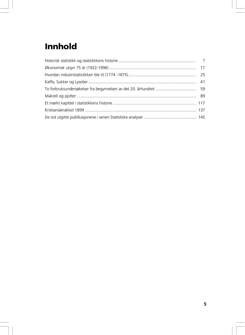 .. 41 To forbruksundersøkelser fra begynnelsen av det 20. århundret... 59 Makrell og pjolter.