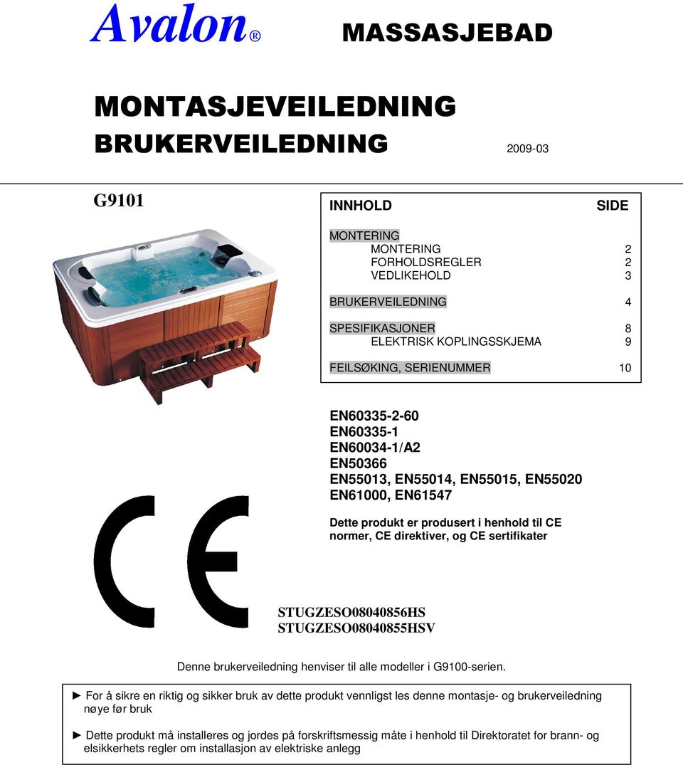 sertifikater STUGZESO08040856HS STUGZESO08040855HSV Denne brukerveiledning henviser til alle modeller i G9100-serien.