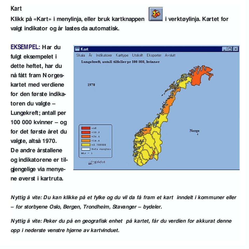 kvinner og for det første året du valgte, altså 1970. De andre årstallene og indikatorene er tilgjengelige via menyene øverst i kartruta.