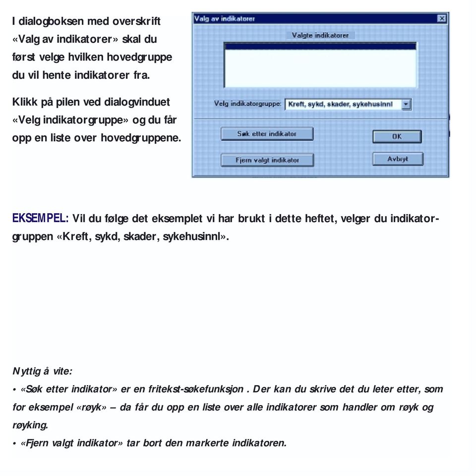 EKSEMPEL: Vil du følge det eksemplet vi har brukt i dette heftet, velger du indikatorgruppen «Kreft, sykd, skader, sykehusinnl».