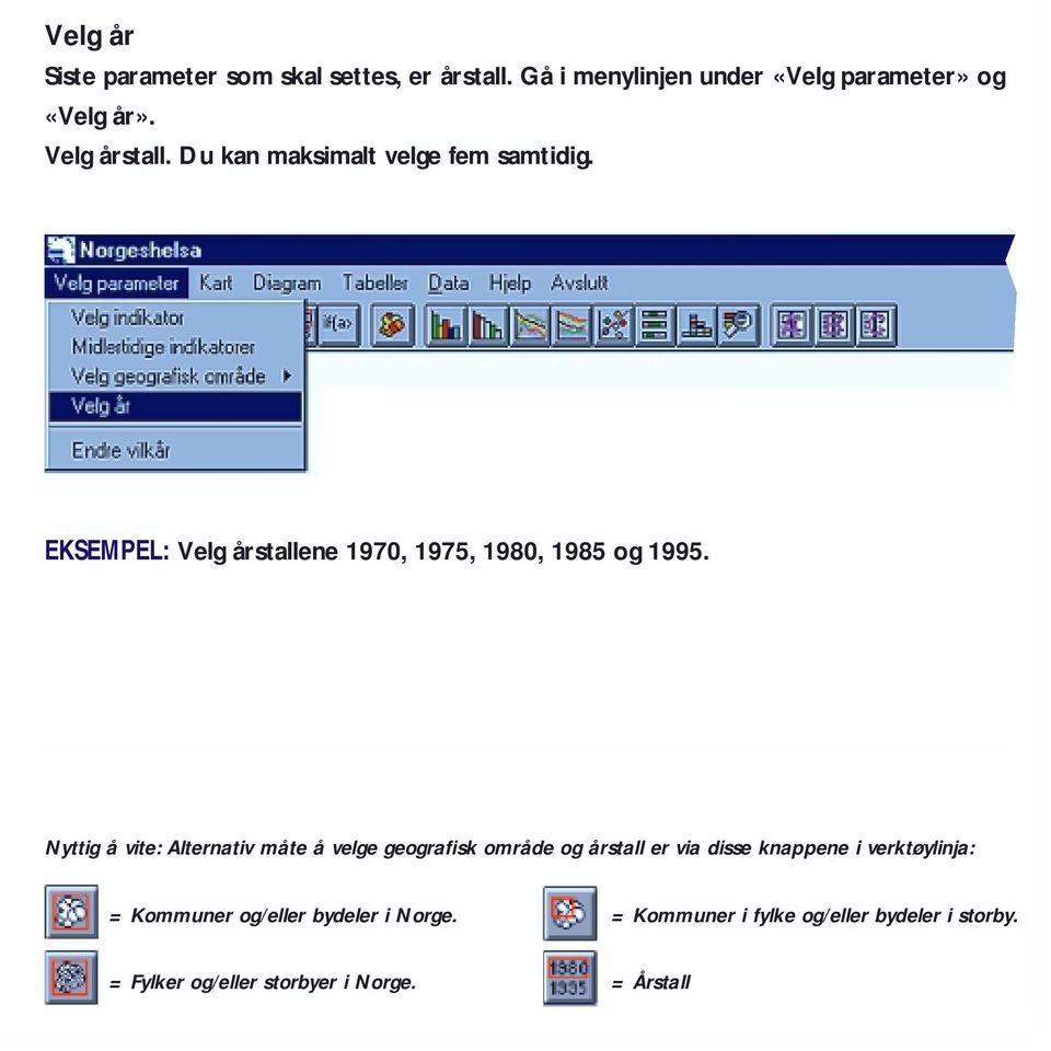 Nyttig å vite: Alternativ måte å velge geografisk område og årstall er via disse knappene i verktøylinja: =