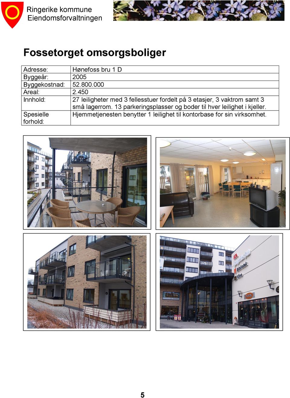 450 27 leiligheter med 3 fellesstuer fordelt på 3 etasjer, 3 vaktrom samt 3