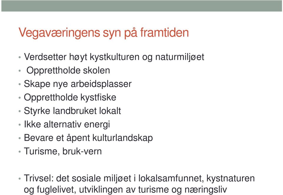 lokalt Ikke alternativ energi Bevare et åpent kulturlandskap Turisme, bruk-vern