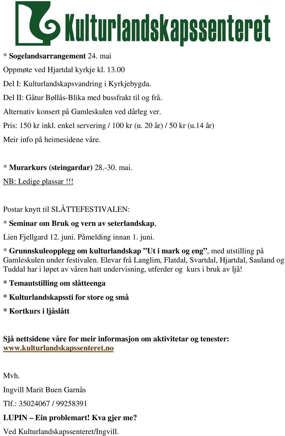 NB: Ledige plassar!!! Postar knytt til SLÅTTEFESTIVALEN: * Seminar om Bruk og vern av seterlandskap, Lien Fjellgard 12. juni.