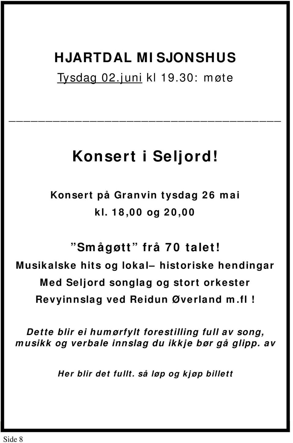 Musikalske hits og lokal historiske hendingar Med Seljord songlag og stort orkester Revyinnslag ved