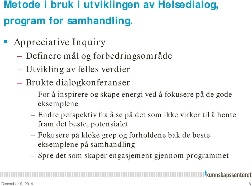 inspirere og skape energi ved å fokusere på de gode eksemplene Endre perspektiv fra å se på det som ikke virker til å