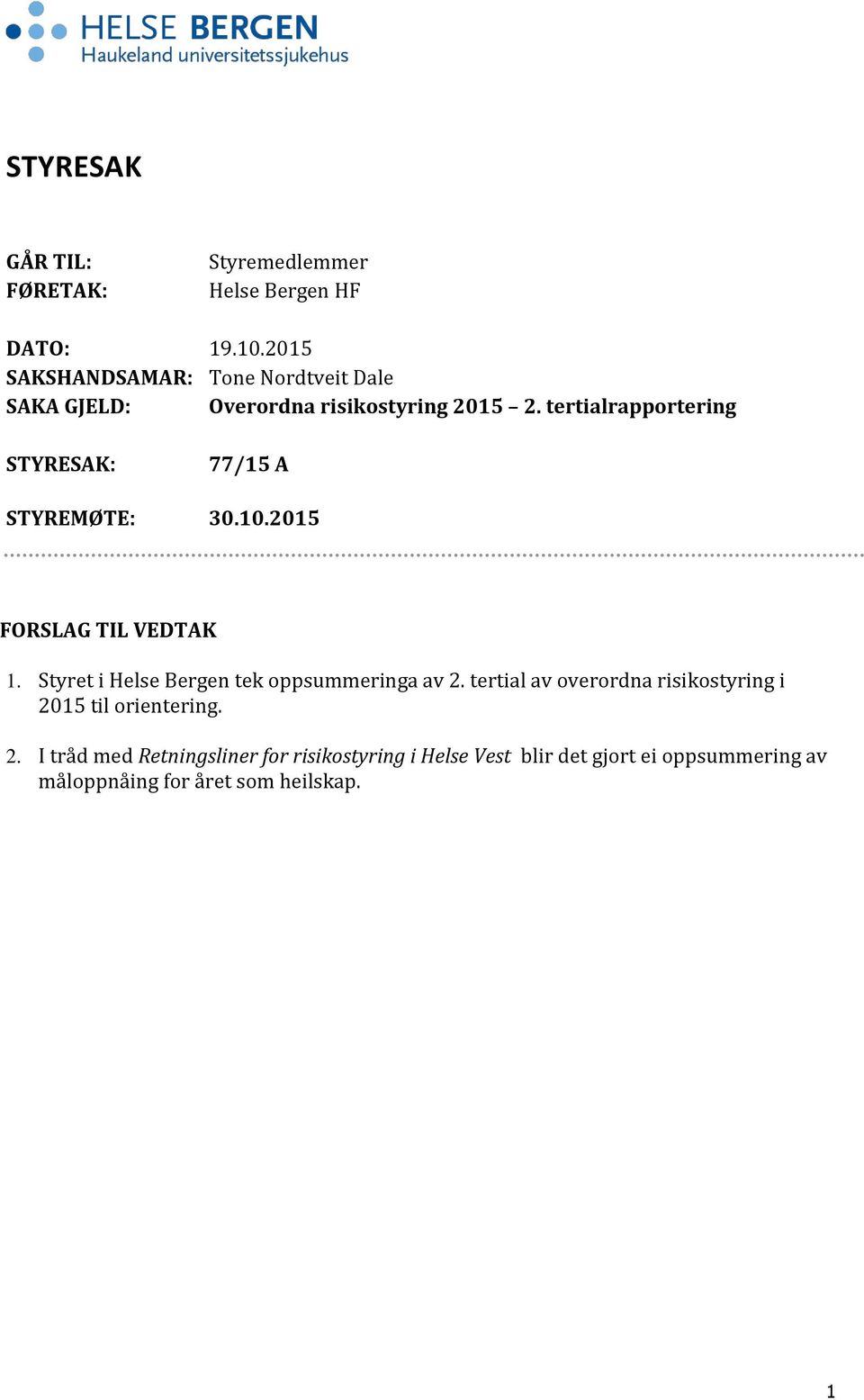 STYREMØTE: 30.10. FORSLAG TIL VEDTAK 1.