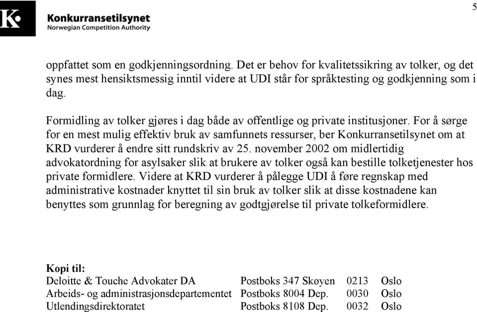 For å sørge for en mest mulig effektiv bruk av samfunnets ressurser, ber Konkurransetilsynet om at KRD vurderer å endre sitt rundskriv av 25.