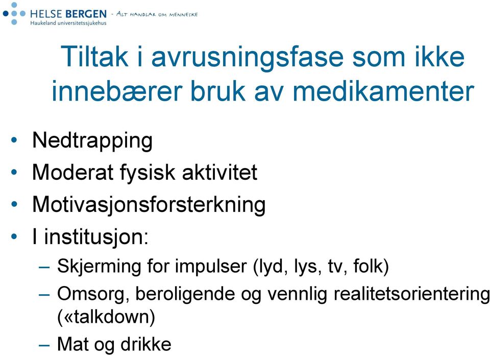 institusjon: Skjerming for impulser (lyd, lys, tv, folk) Omsorg,