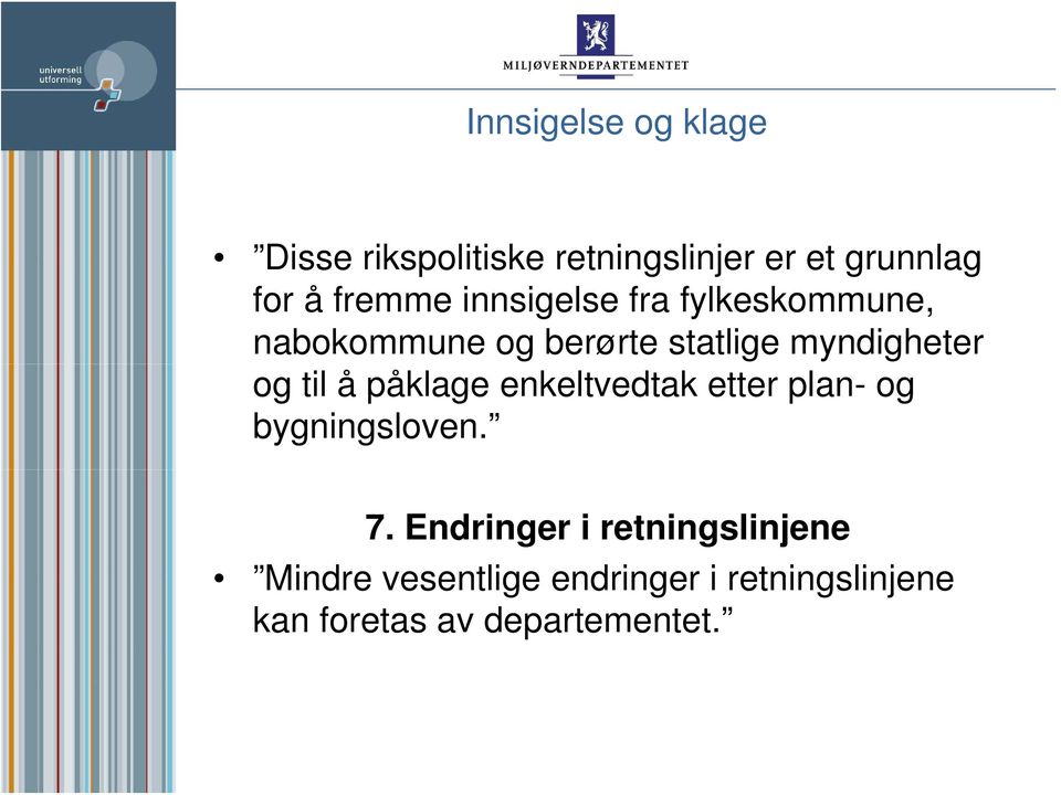 og til å påklage enkeltvedtak etter plan- og bygningsloven. 7.