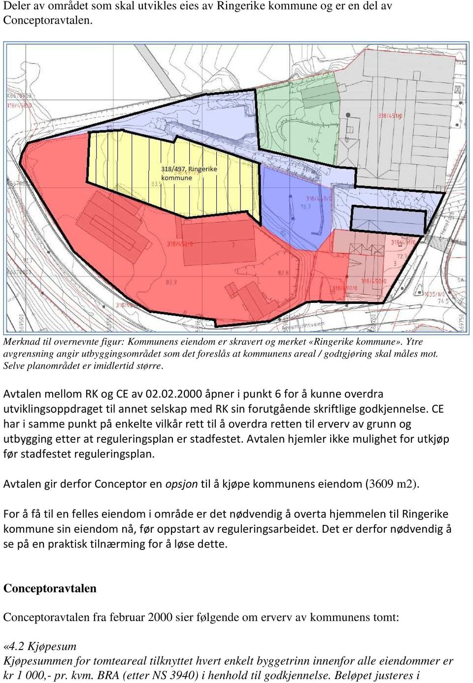 02.2000 åpner i punkt 6 for å kunne overdra utviklingsoppdraget til annet selskap med RK sin forutgående skriftlige godkjennelse.