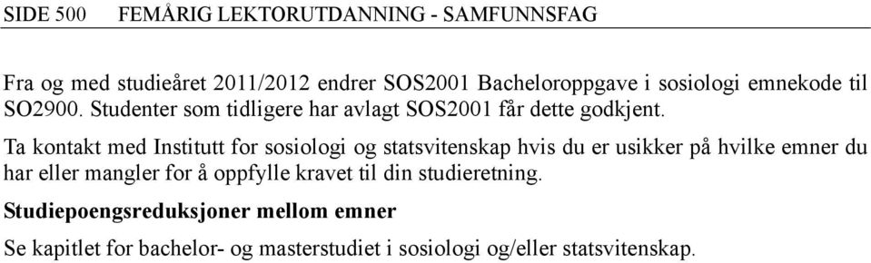 Ta kontakt med Institutt for sosiologi og statsvitenskap hvis du er usikker på hvilke emner du har eller