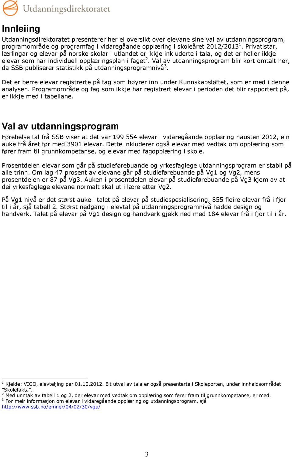 Val av utdanningsprogram blir kort omtalt her, da SSB publiserer statistikk på utdanningsprogramnivå 3.