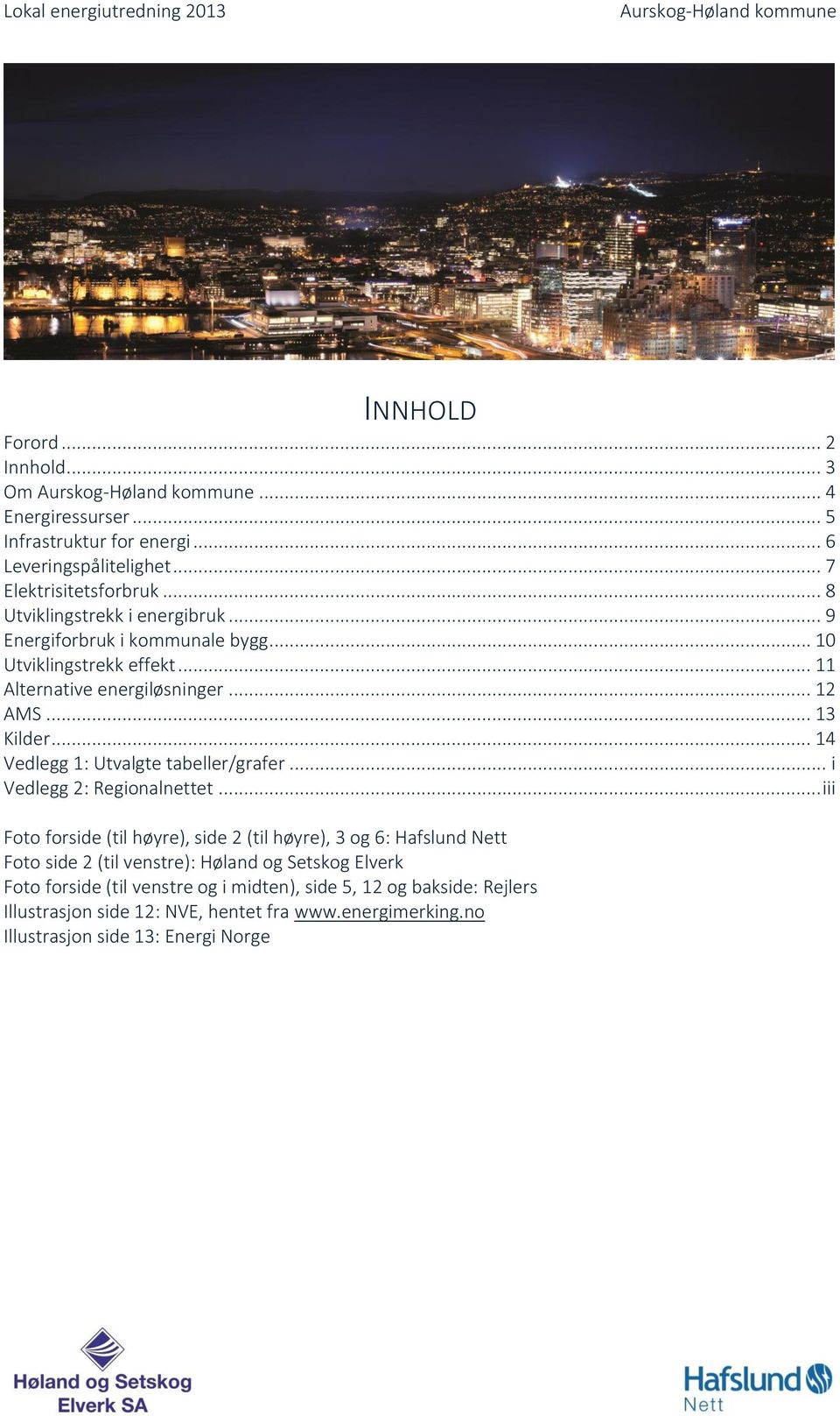 .. 14 Vedlegg 1: Utvalgte tabeller/grafer... i Vedlegg 2: Regionalnettet.