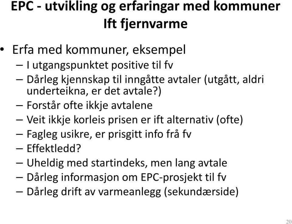 ) Forstår ofte ikkje avtalene Veit ikkje korleis prisen er ift alternativ (ofte) Fagleg usikre, er prisgitt info