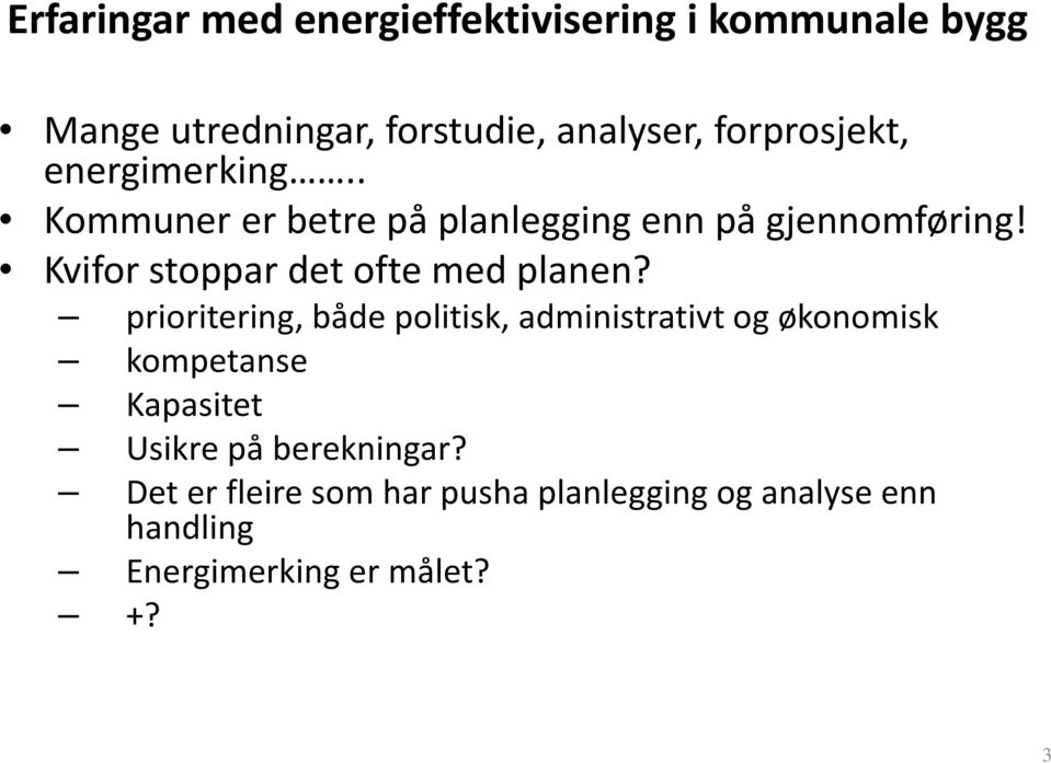 Kvifor stoppar det ofte med planen?