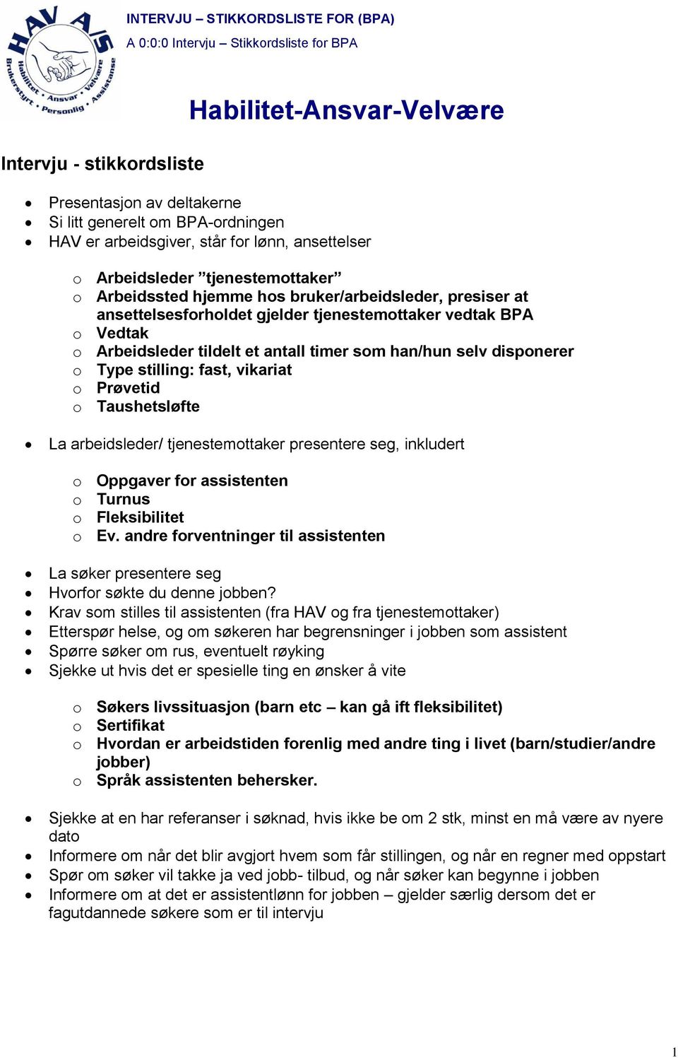 Prøvetid o Taushetsløfte La arbeidsleder/ tjenestemottaker presentere seg, inkludert o Oppgaver for assistenten o Turnus o Fleksibilitet o Ev.