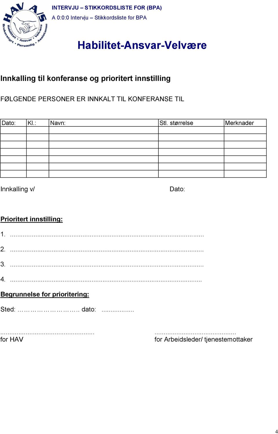 størrelse Merknader Innkalling v/ Dato: Prioritert innstilling: 1.... 2.... 3.