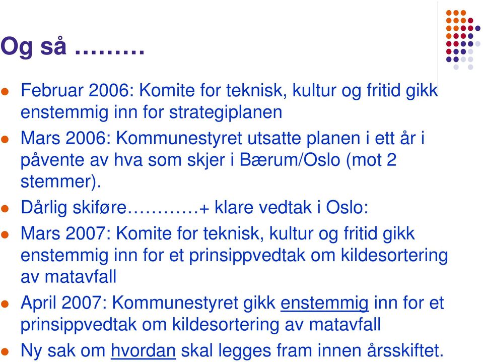 Dårlig skiføre + klare vedtak i Oslo: Mars 2007: Komite for teknisk, kultur og fritid gikk enstemmig inn for et prinsippvedtak