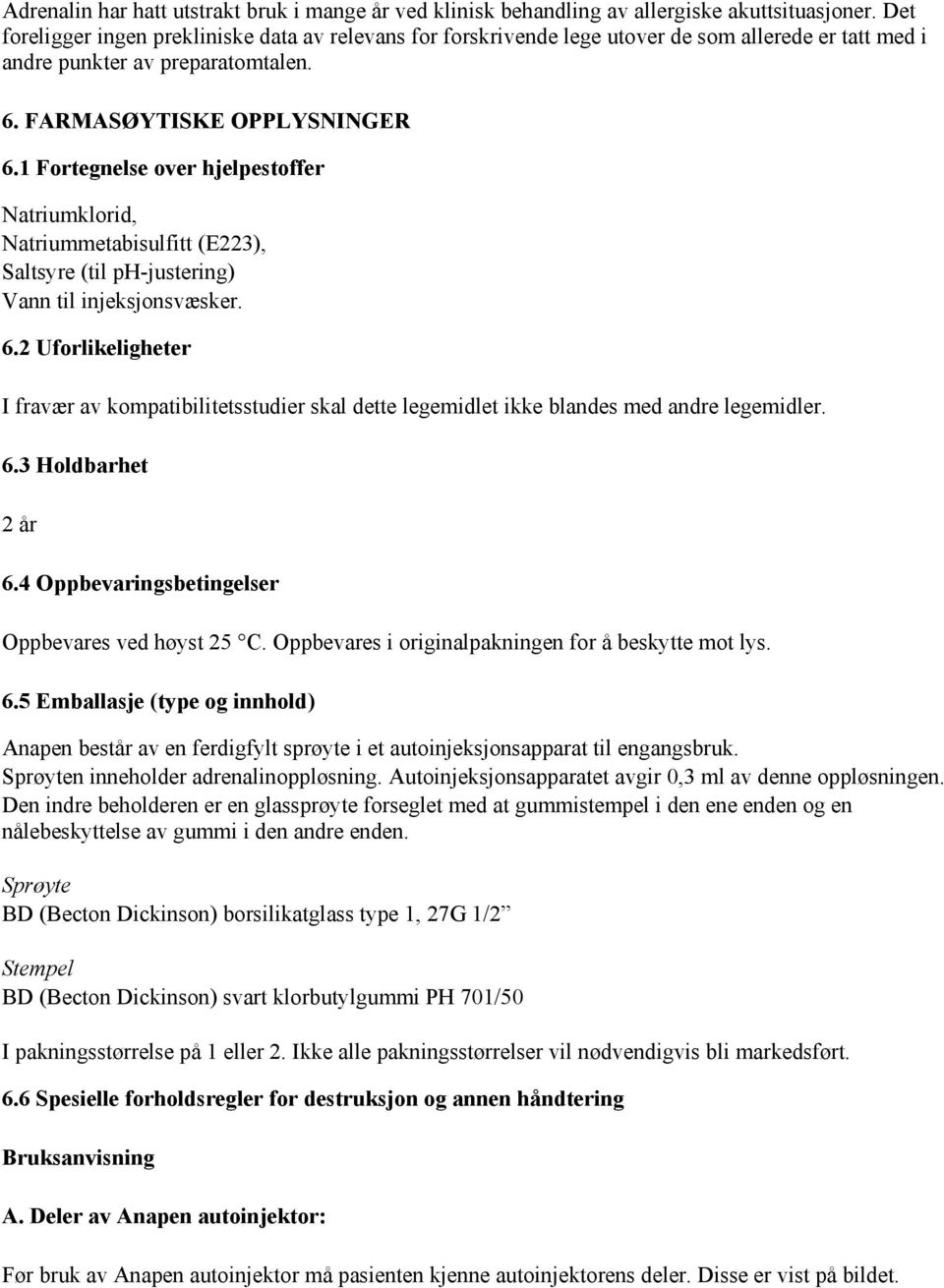 1 Fortegnelse over hjelpestoffer Natriumklorid, Natriummetabisulfitt (E223), Saltsyre (til ph-justering) Vann til injeksjonsvæsker. 6.