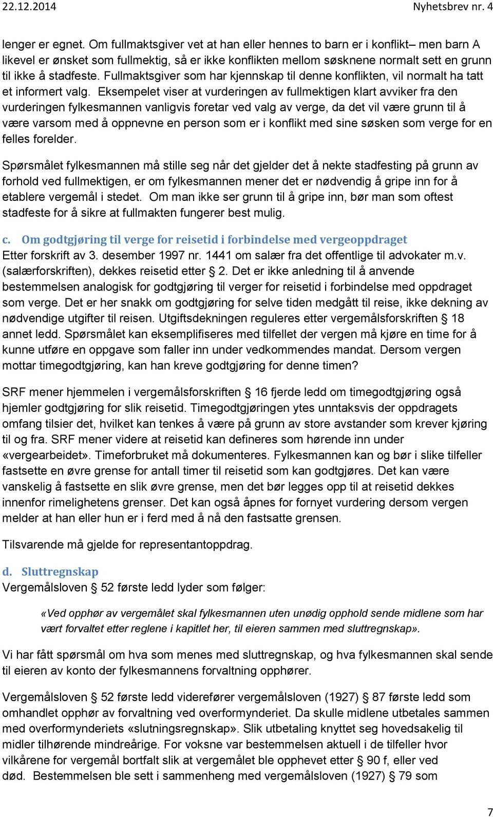 Fullmaktsgiver som har kjennskap til denne konflikten, vil normalt ha tatt et informert valg.