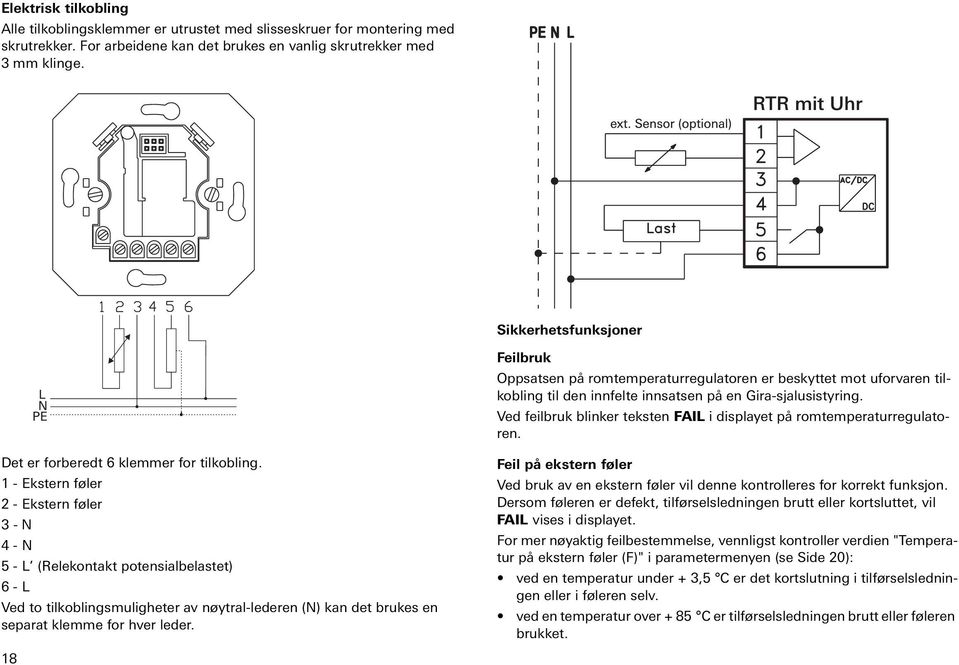 Ved felbruk blnker teksten FAIL dsplayet på romtemperaturregulatoren. Det er forberedt 6 klemmer for tlkoblng.