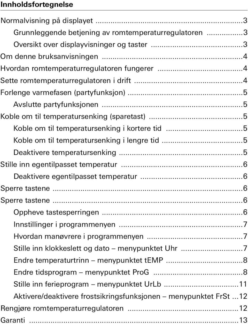 ..5 Koble om tl temperatursenkng kortere td...5 Koble om tl temperatursenkng lengre td...5 Deaktvere temperatursenkng...5 Stlle nn egentlpasset temperatur...6 Deaktvere egentlpasset temperatur.