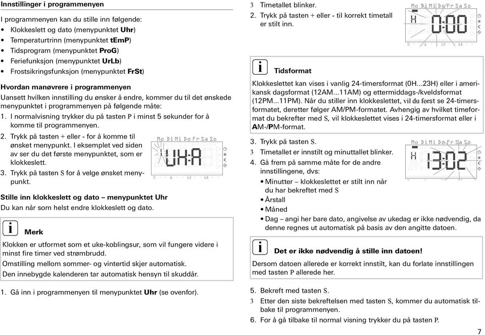 I normalvsnng trykker du på tasten P mnst 5 sekunder for å komme tl programmenyen. 2. Trykk på tasten + eller - for å komme tl ønsket menypunkt.