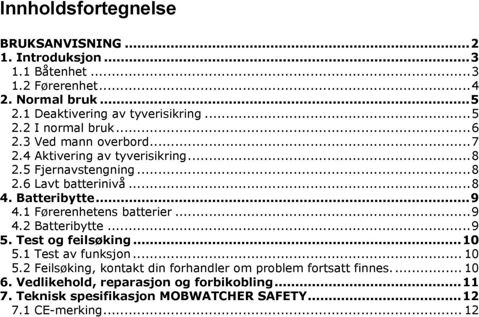 Batteribytte... 9 4.1 Førerenhetens batterier... 9 4.2 Batteribytte... 9 5. Test og feilsøking... 10 5.