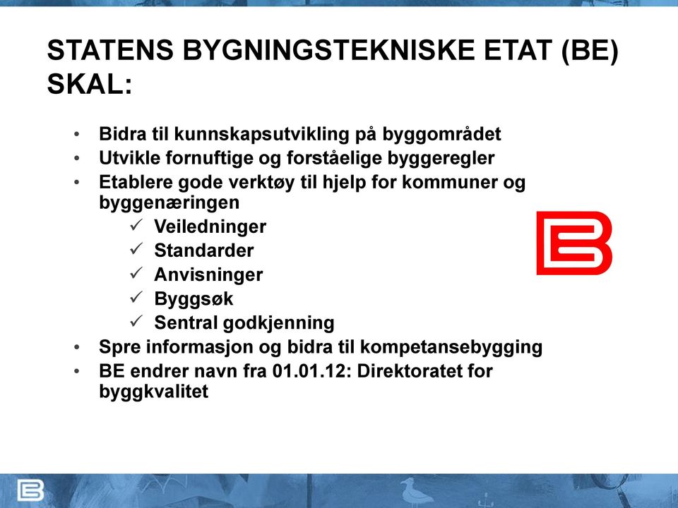 og byggenæringen Veiledninger Standarder Anvisninger Byggsøk Sentral godkjenning Spre