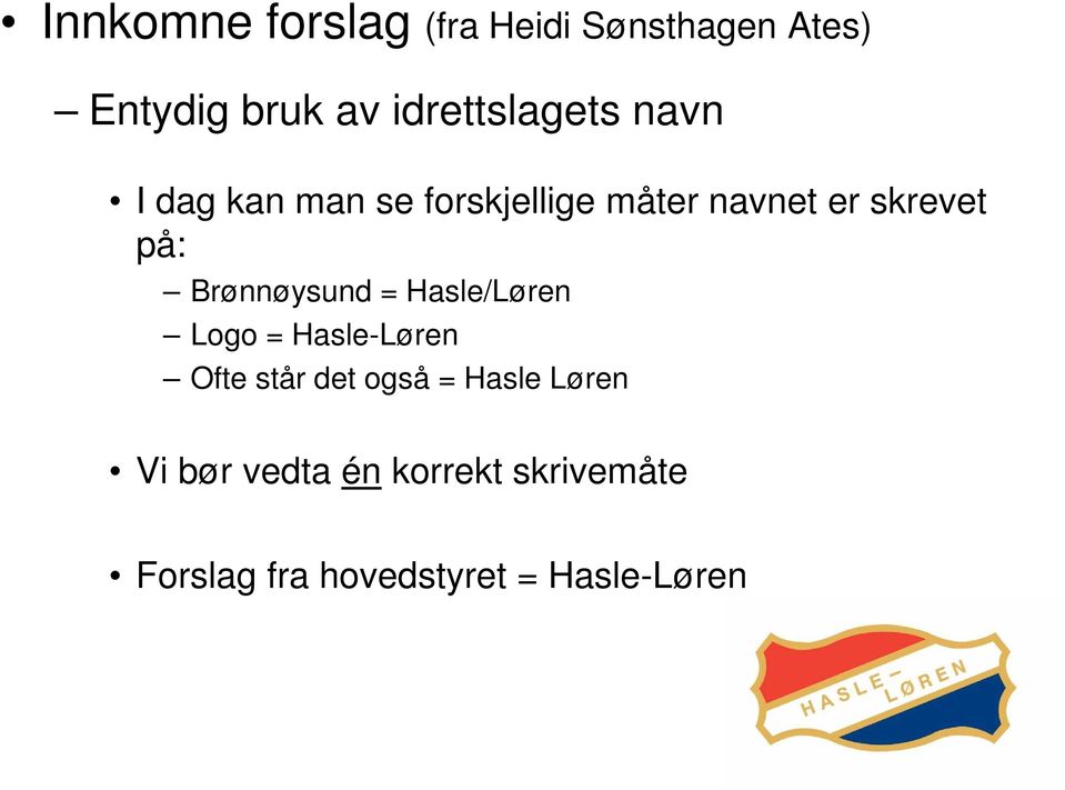 skrevet på: Brønnøysund = Hasle/Løren Logo = Hasle-Løren Ofte står det