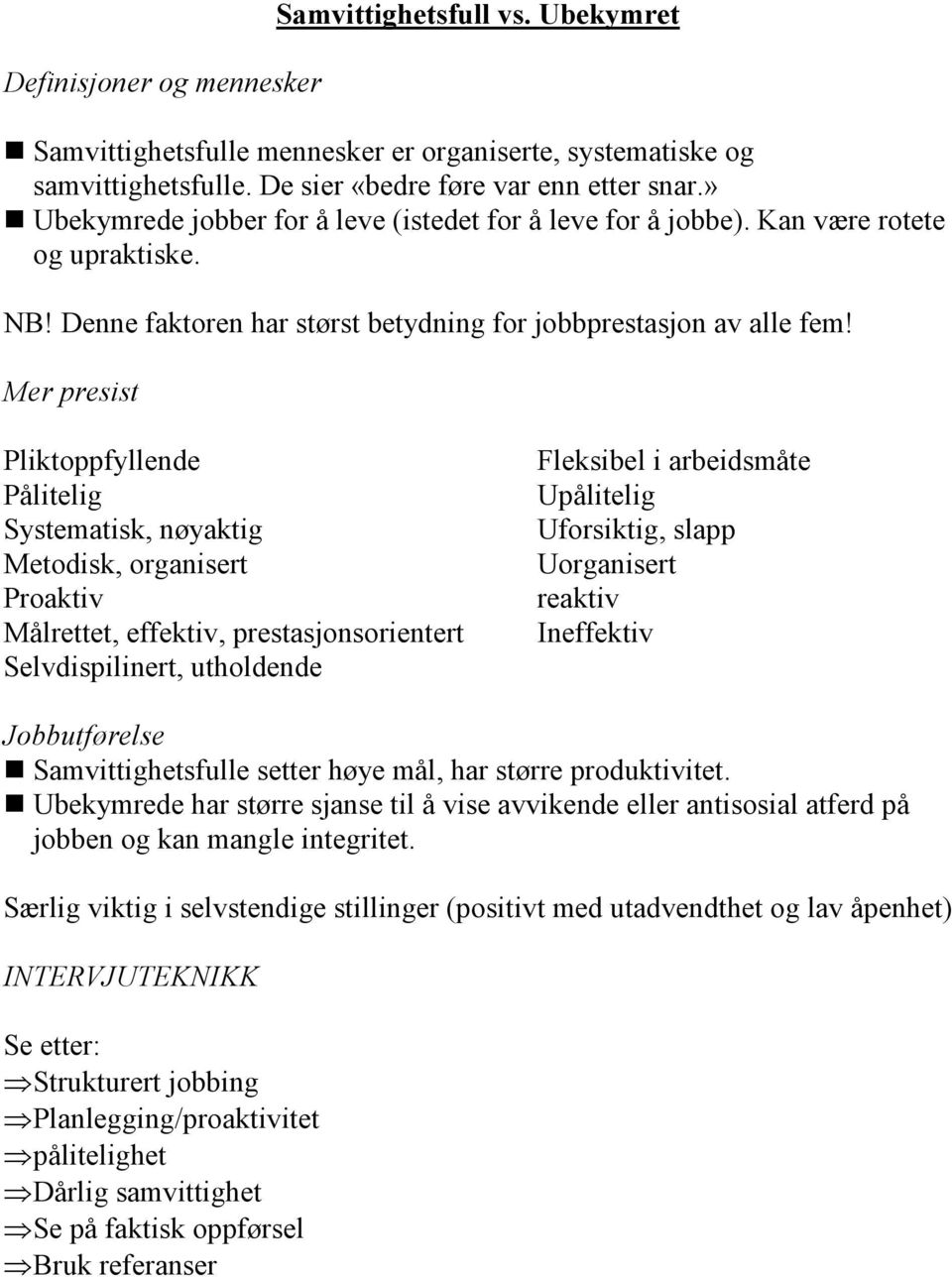 Mer presist Pliktoppfyllende Pålitelig Systematisk, nøyaktig Metodisk, organisert Proaktiv Målrettet, effektiv, prestasjonsorientert Selvdispilinert, utholdende Fleksibel i arbeidsmåte Upålitelig