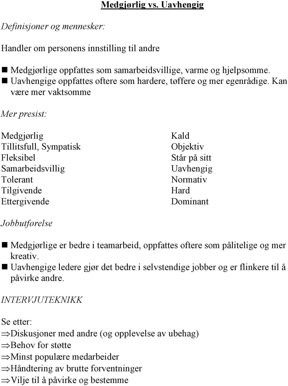 Kan være mer vaktsomme Mer presist: Medgjørlig Tillitsfull, Sympatisk Fleksibel Samarbeidsvillig Tolerant Tilgivende Ettergivende Kald Objektiv Står på sitt Uavhengig Normativ Hard Dominant